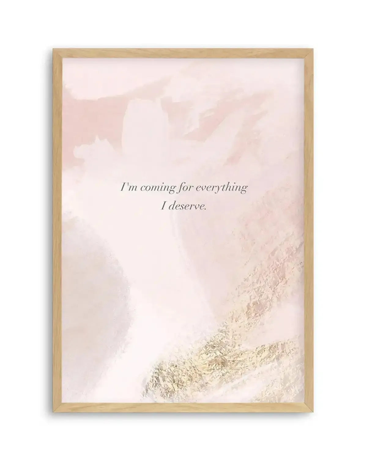I'm Coming For Everything I Deserve Art Print from Olive et Oriel where you can shop wallpaper and artworks online
