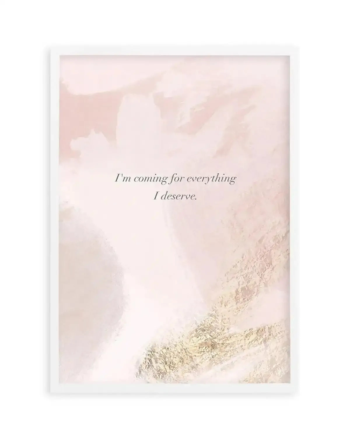 I'm Coming For Everything I Deserve Art Print from Olive et Oriel where you can shop wallpaper and artworks online