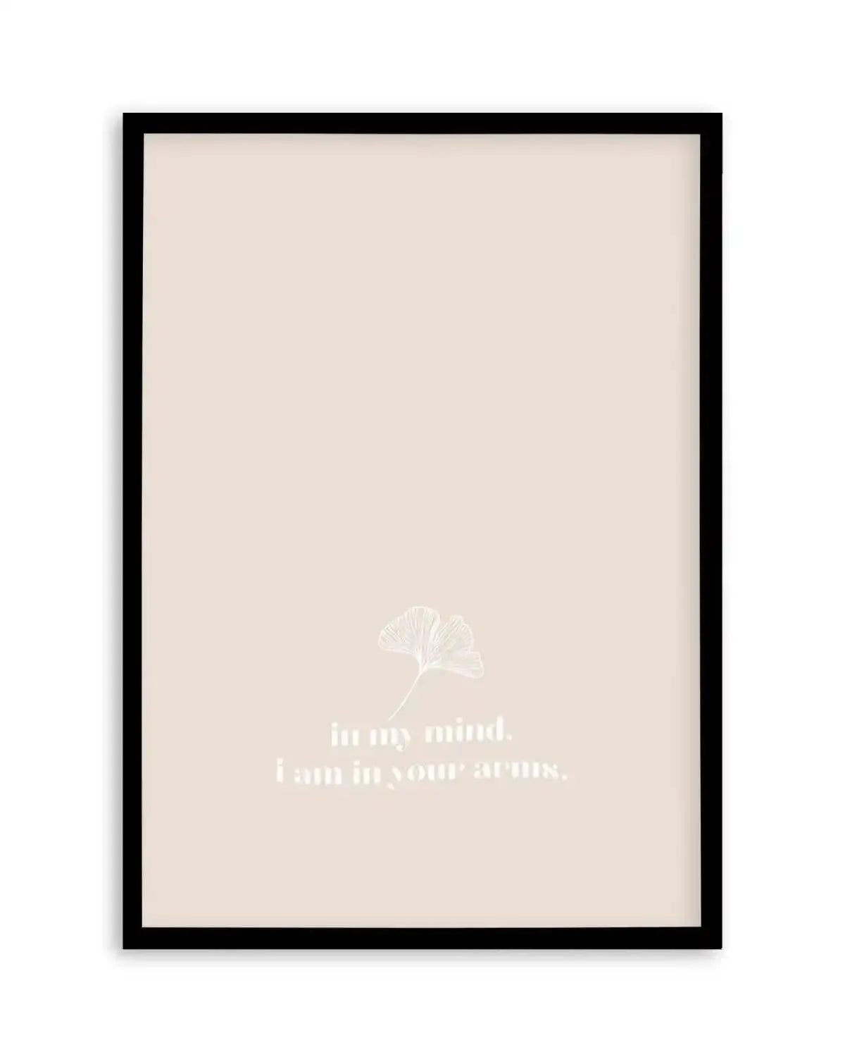 In My Mind I Am In Your Arms Art Print from Olive et Oriel where you can shop wallpaper and artworks online