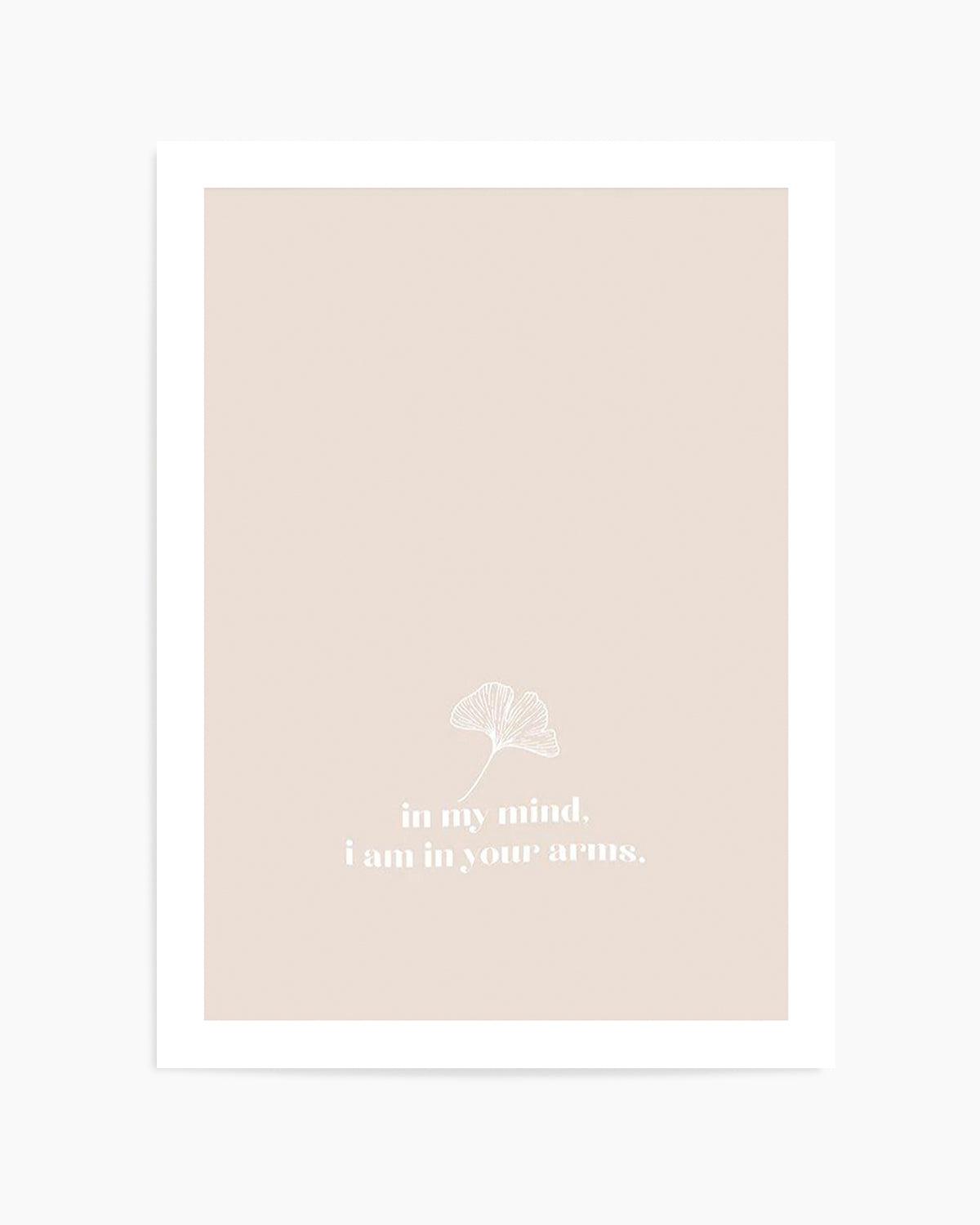 In My Mind I Am In Your Arms Art Print