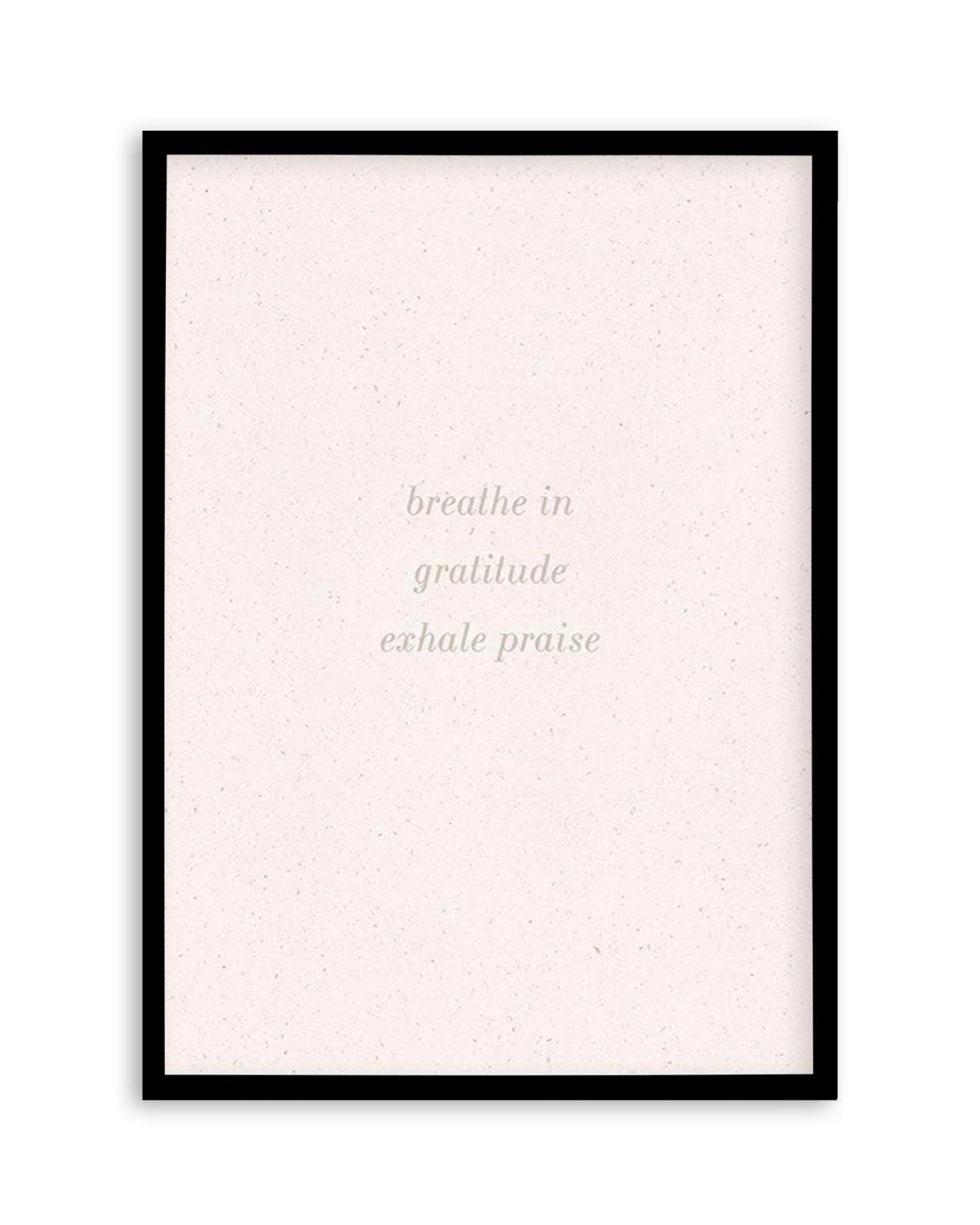 Inhale Gratitude, Exhale Praise Art Print