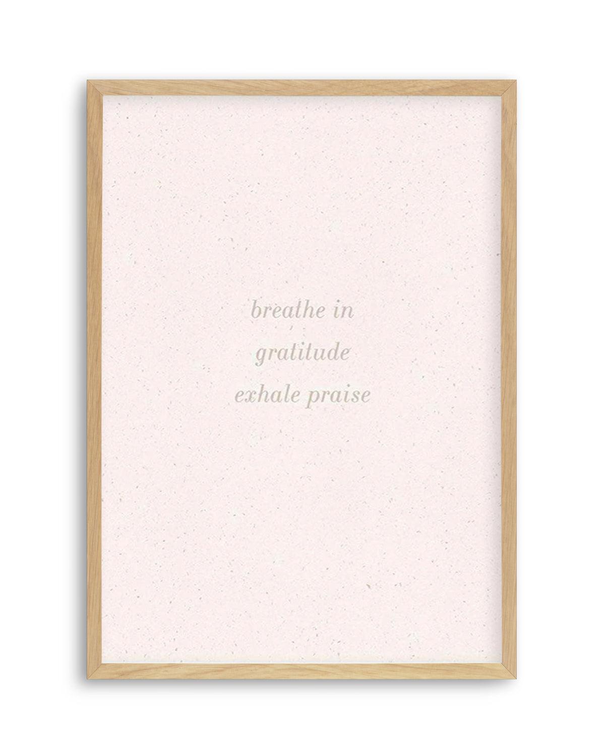 Inhale Gratitude, Exhale Praise Art Print