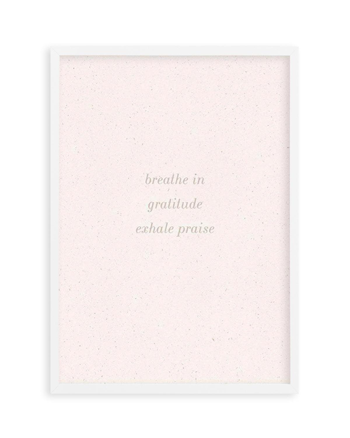 Inhale Gratitude, Exhale Praise Art Print