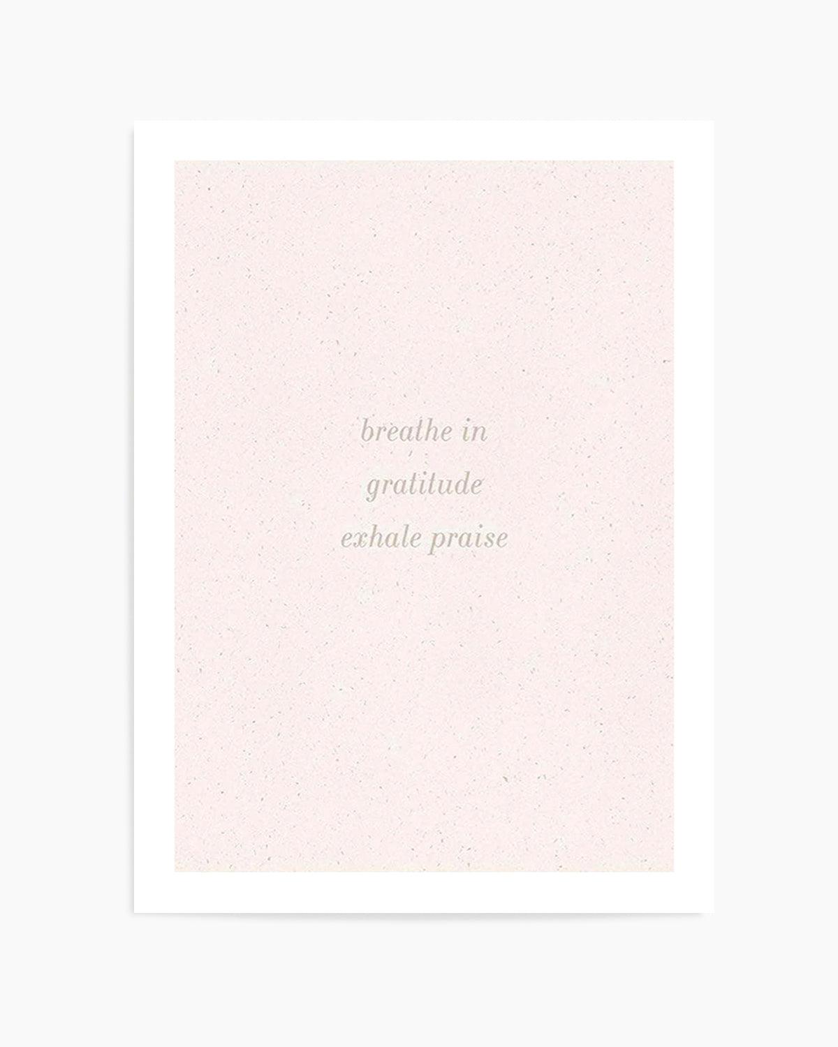 Inhale Gratitude, Exhale Praise Art Print