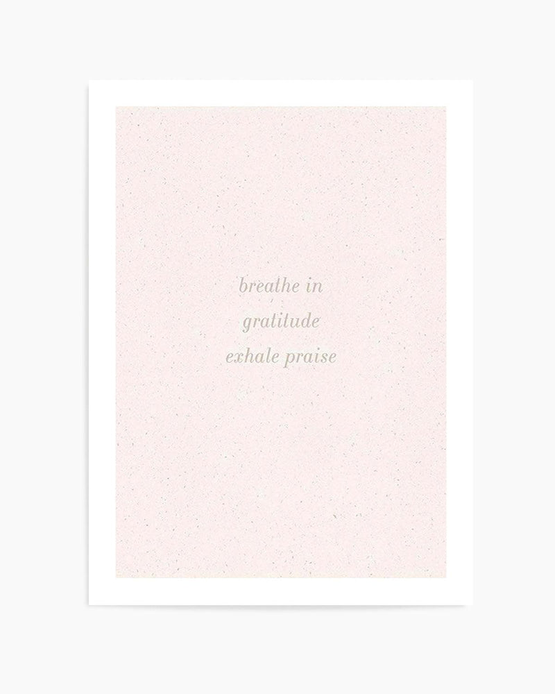 Inhale Gratitude, Exhale Praise Art Print