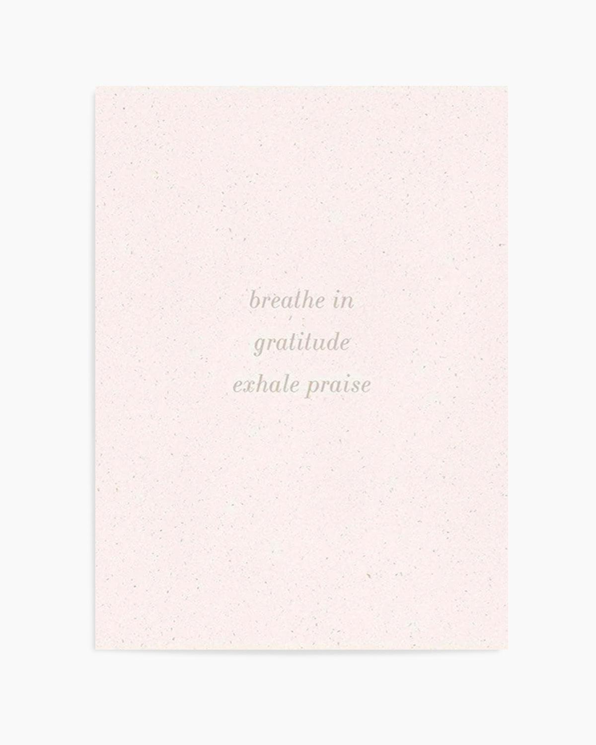 Inhale Gratitude, Exhale Praise Art Print