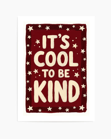 It's Cool To Be Kind | Art Print