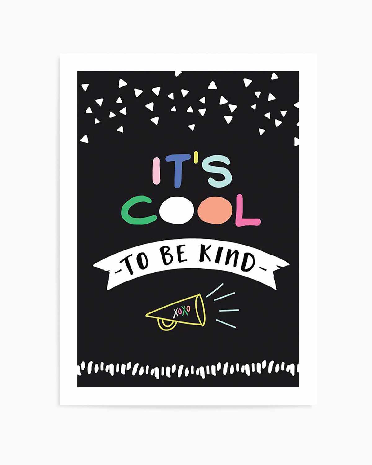 It's Cool To Be Kind Art Print