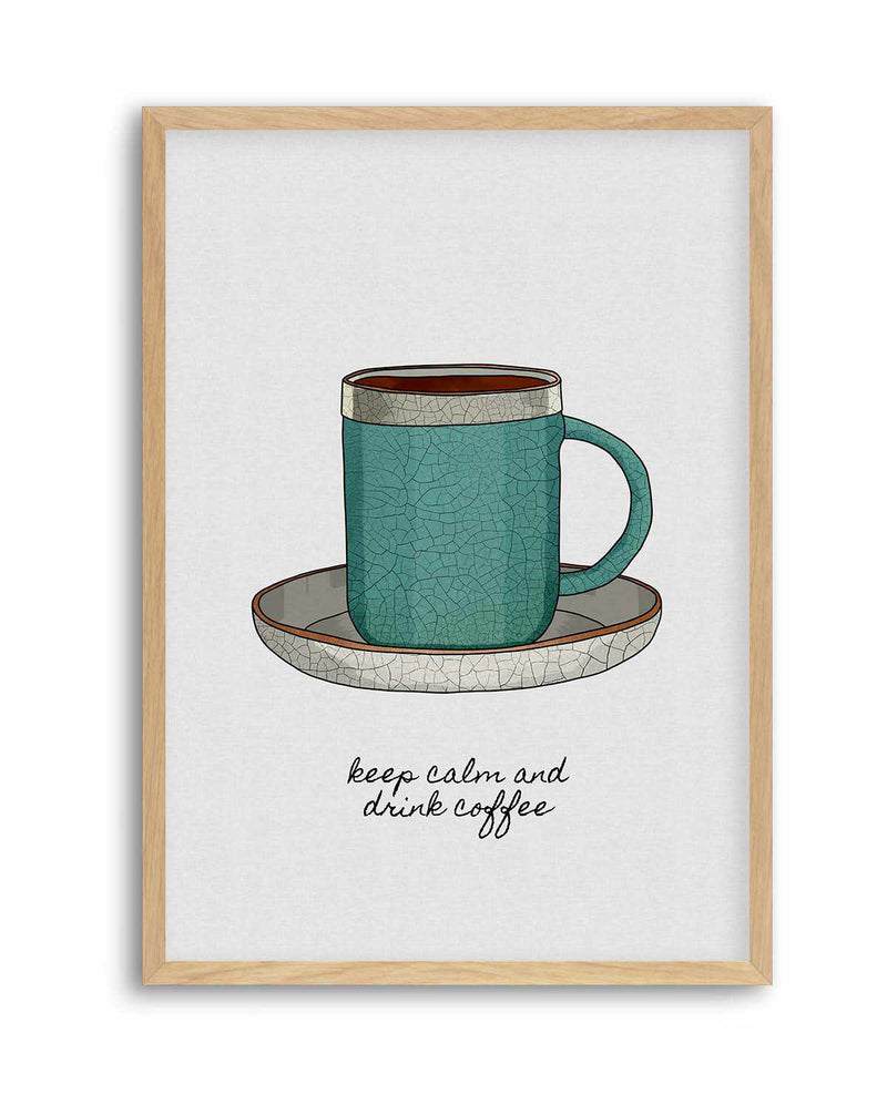 Keep Calm a Drink Coffee by Orara Studio | Art Print