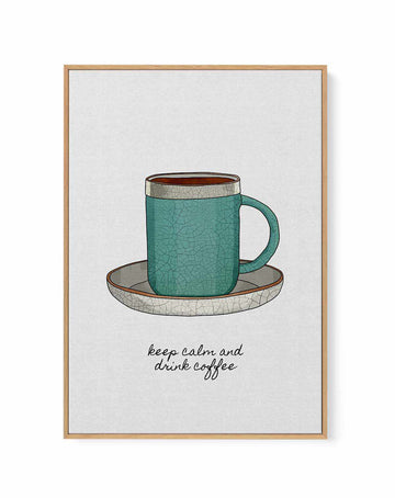 Keep Calm a Drink Coffee by Orara Studio | Framed Canvas Art Print from Olive et Oriel where you can shop wallpaper and artworks online