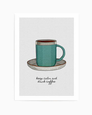 Keep Calm a Drink Coffee by Orara Studio | Art Print from Olive et Oriel where you can shop wallpaper and artworks online