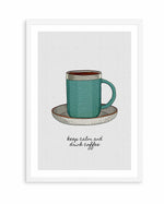 Keep Calm a Drink Coffee by Orara Studio | Art Print