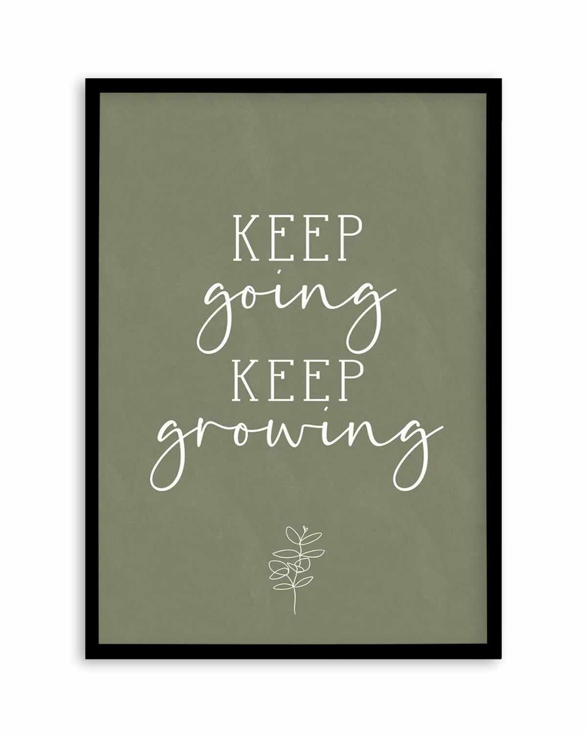 Keep Going, Keep Growing Art Print