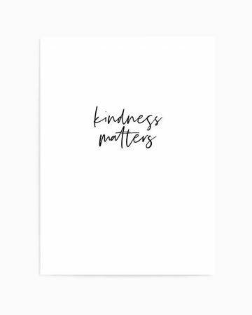Kindness Matters Art Print art print, framed