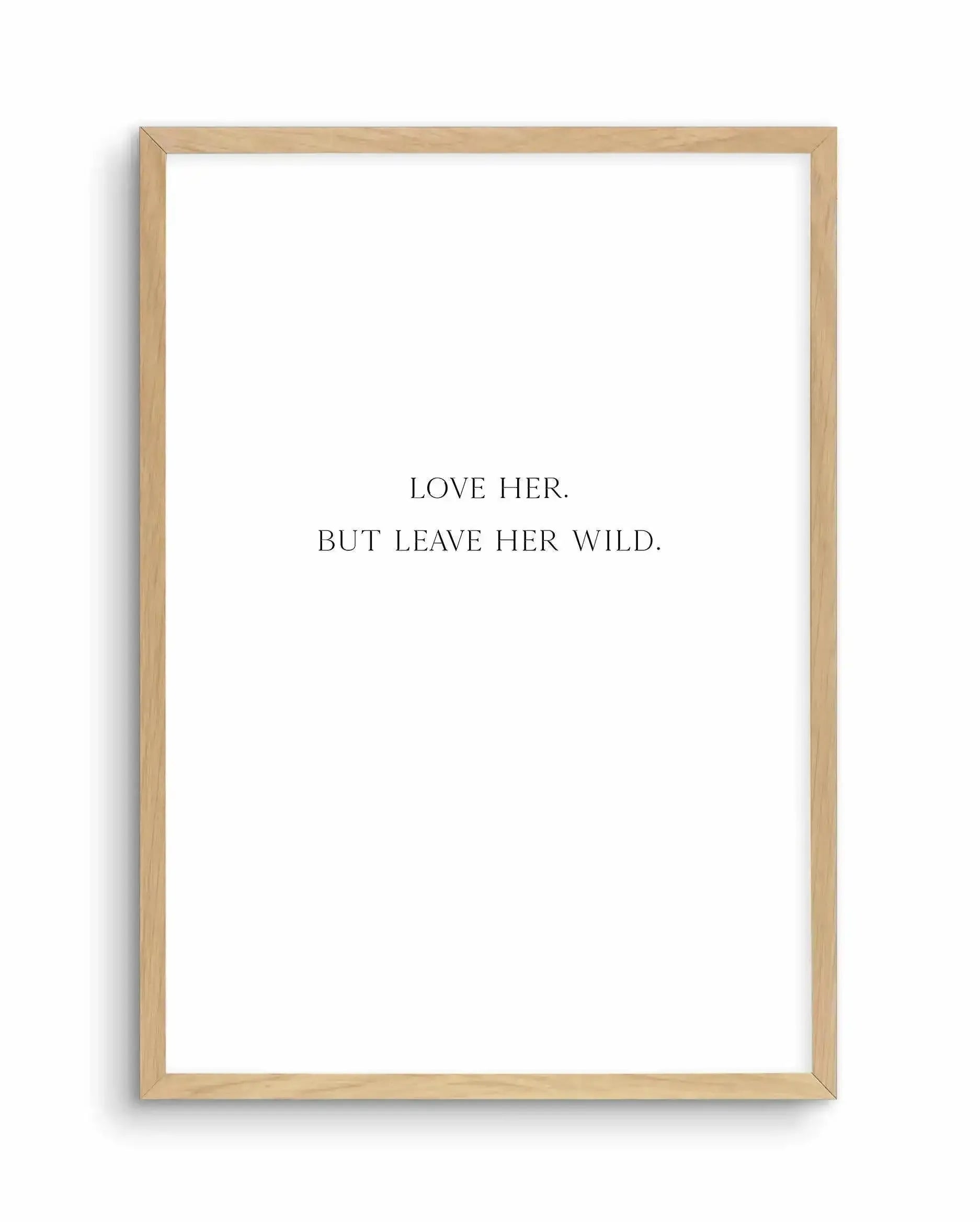 Leave Her Wild Art Print-PRINT-Olive et Oriel-Olive et Oriel-A4 | 8.3" x 11.7" | 21 x 29.7cm-Oak-With White Border-Buy-Australian-Art-Prints-Online-with-Olive-et-Oriel-Your-Artwork-Specialists-Austrailia-Decorate-With-Coastal-Photo-Wall-Art-Prints-From-Our-Beach-House-Artwork-Collection-Fine-Poster-and-Framed-Artwork