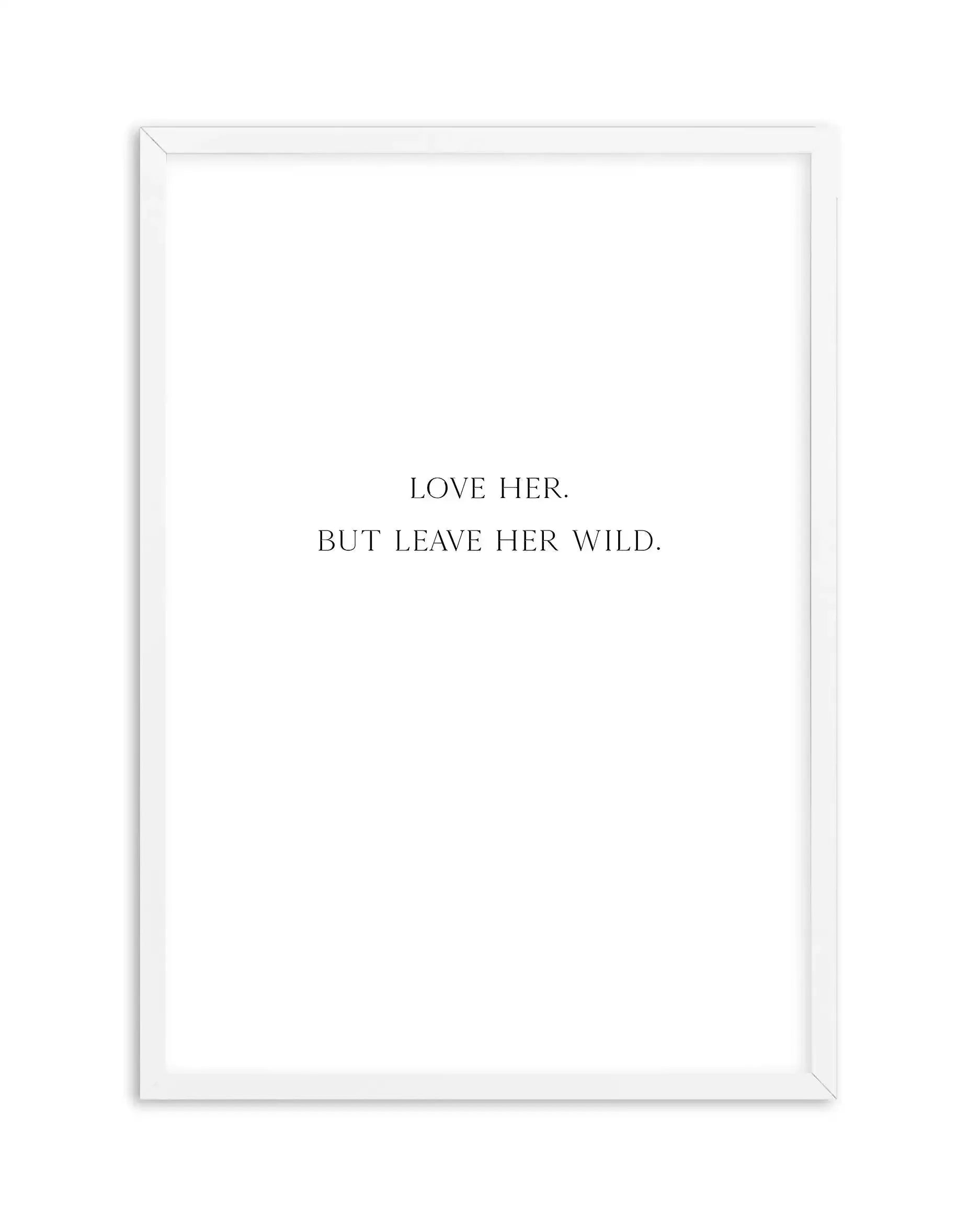 Leave Her Wild Art Print-PRINT-Olive et Oriel-Olive et Oriel-A4 | 8.3" x 11.7" | 21 x 29.7cm-White-With White Border-Buy-Australian-Art-Prints-Online-with-Olive-et-Oriel-Your-Artwork-Specialists-Austrailia-Decorate-With-Coastal-Photo-Wall-Art-Prints-From-Our-Beach-House-Artwork-Collection-Fine-Poster-and-Framed-Artwork