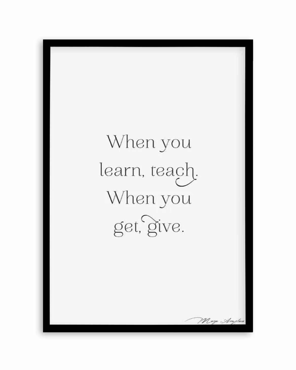 Learn, Teach, Get, Give Art Print