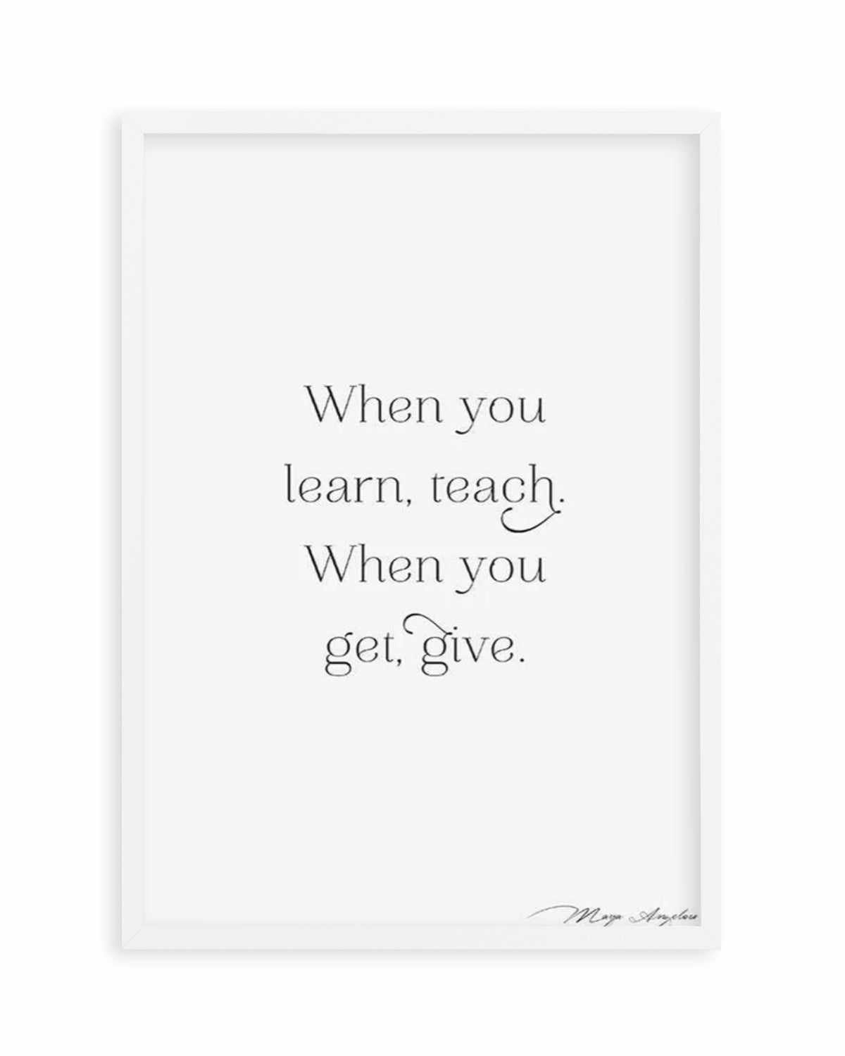 Learn, Teach, Get, Give Art Print