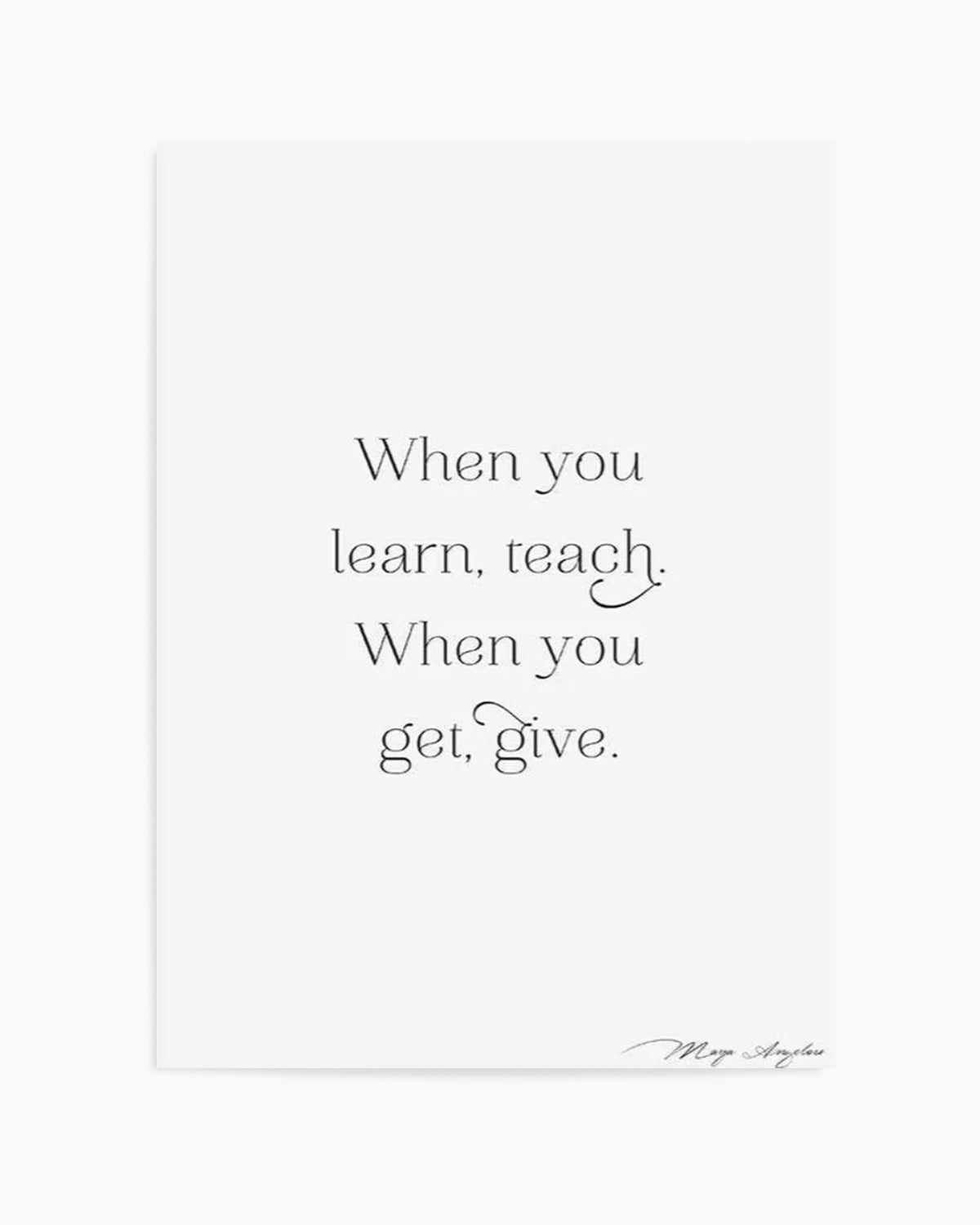 Learn, Teach, Get, Give Art Print