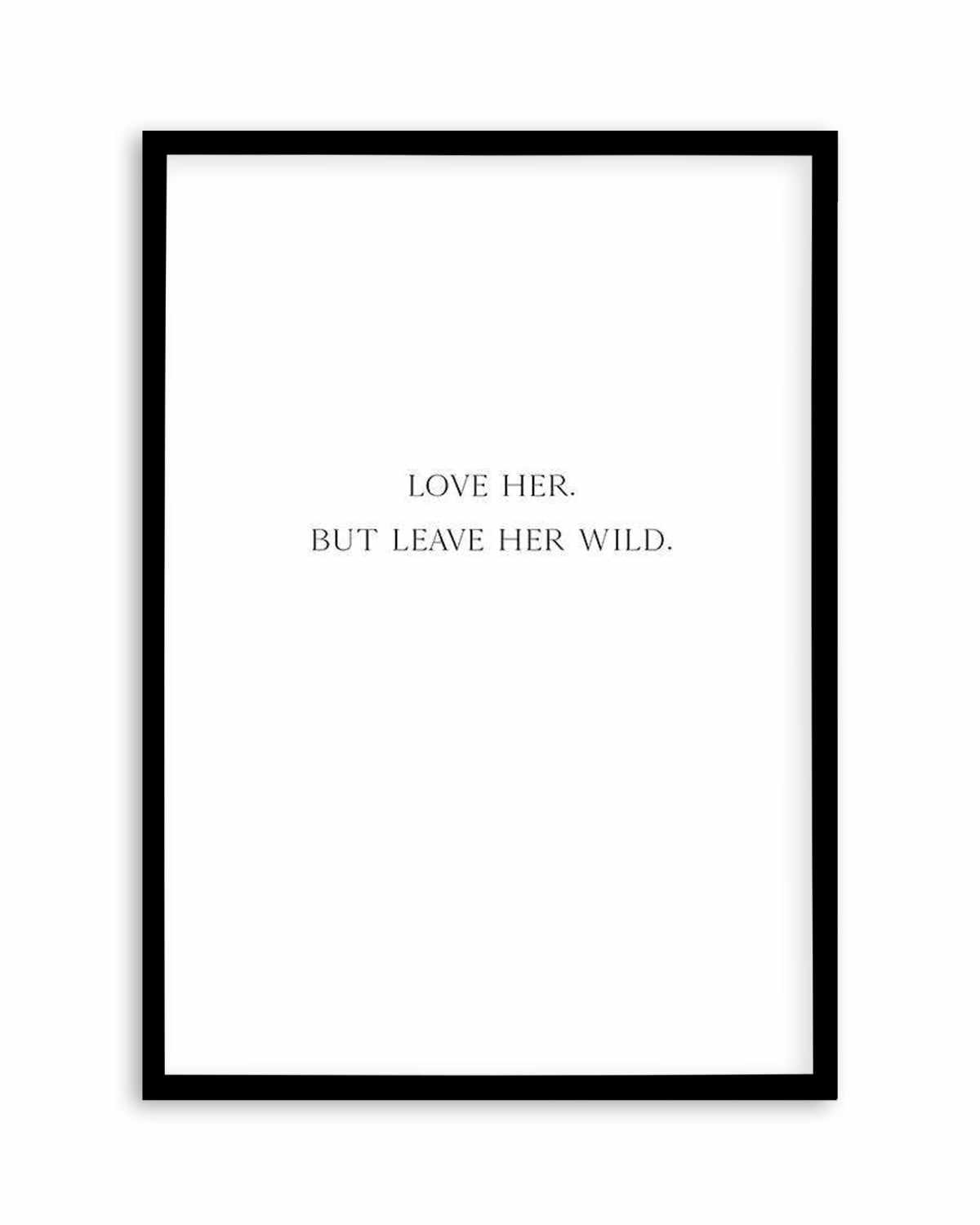 Leave Her Wild Art Print