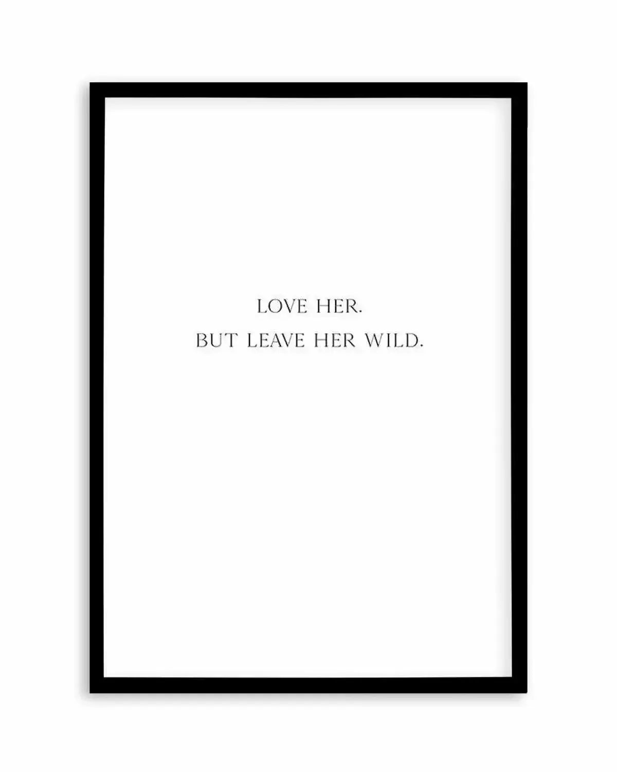 Leave Her Wild Art Print from Olive et Oriel where you can shop wallpaper and artworks online