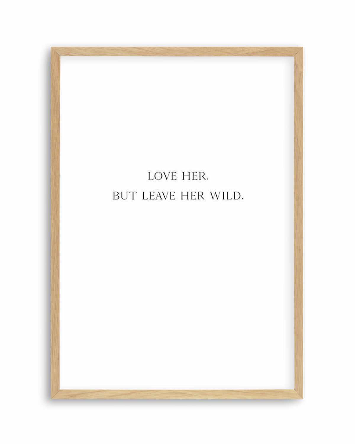 Leave Her Wild Art Print