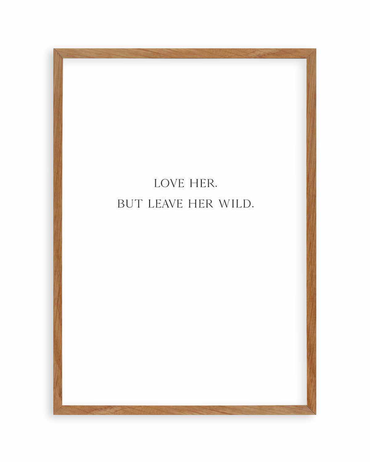 Leave Her Wild Art Print