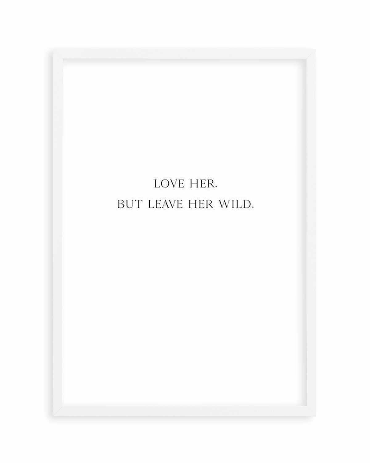 Leave Her Wild Art Print