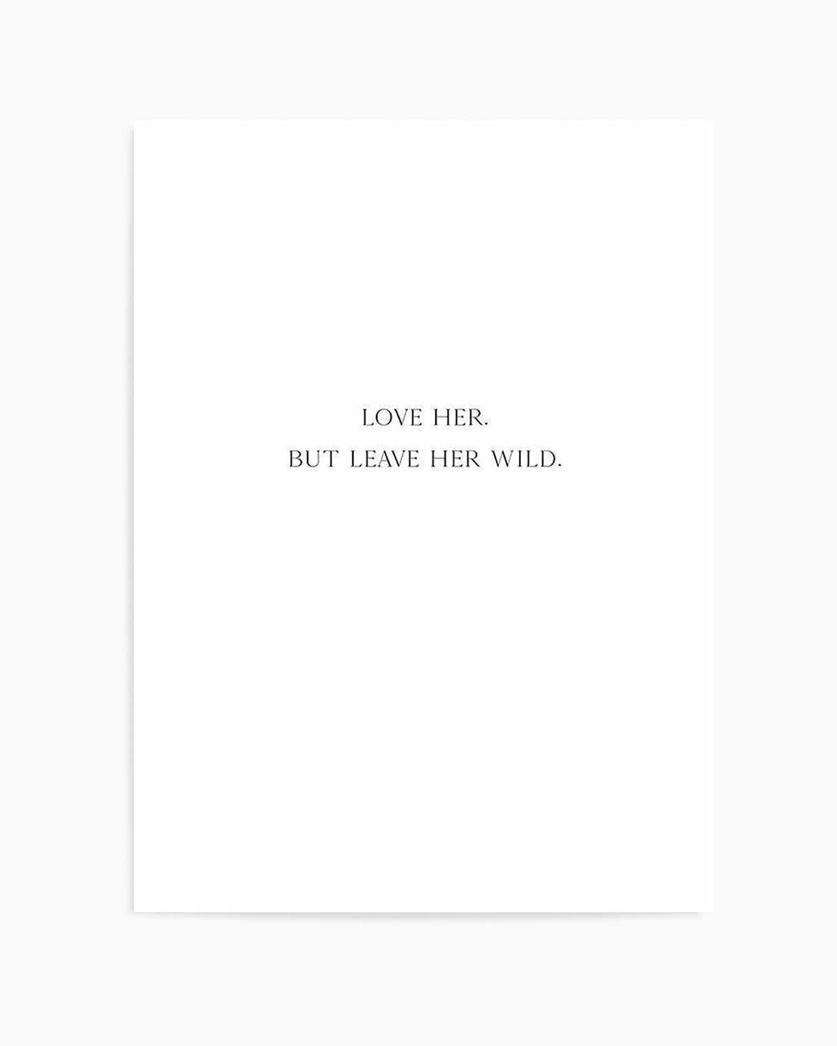 Leave Her Wild Art Print