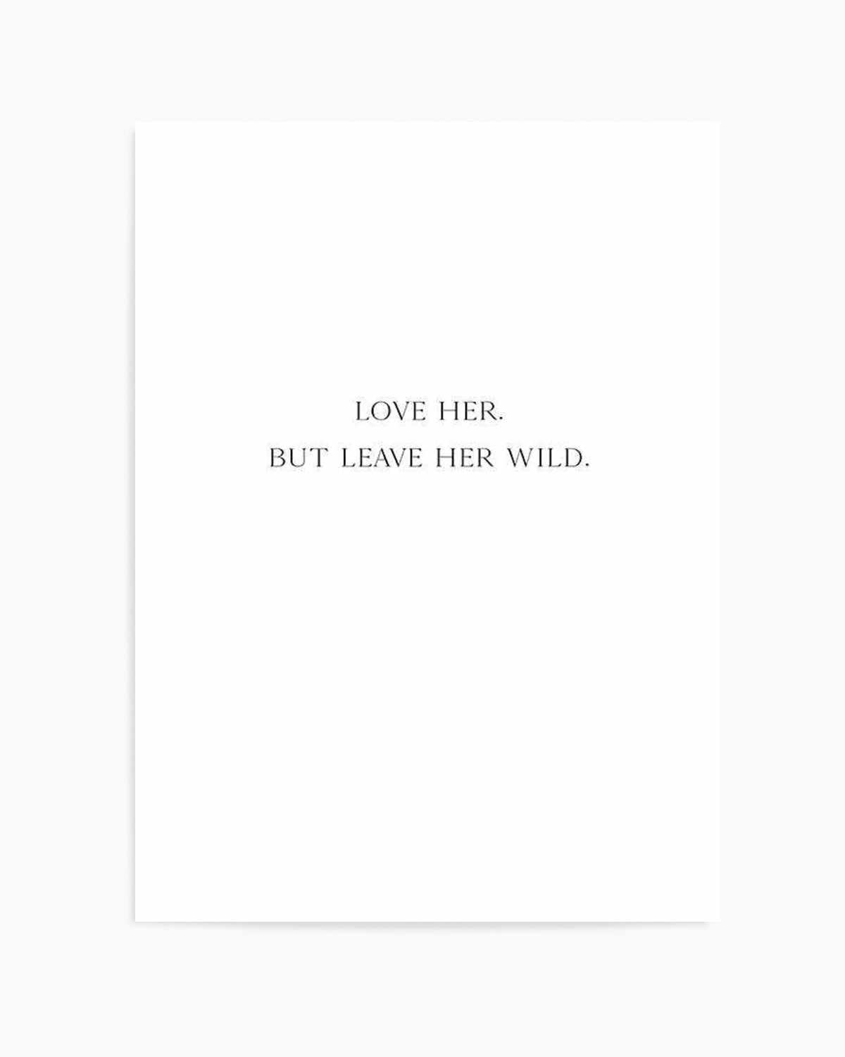 Leave Her Wild Art Print