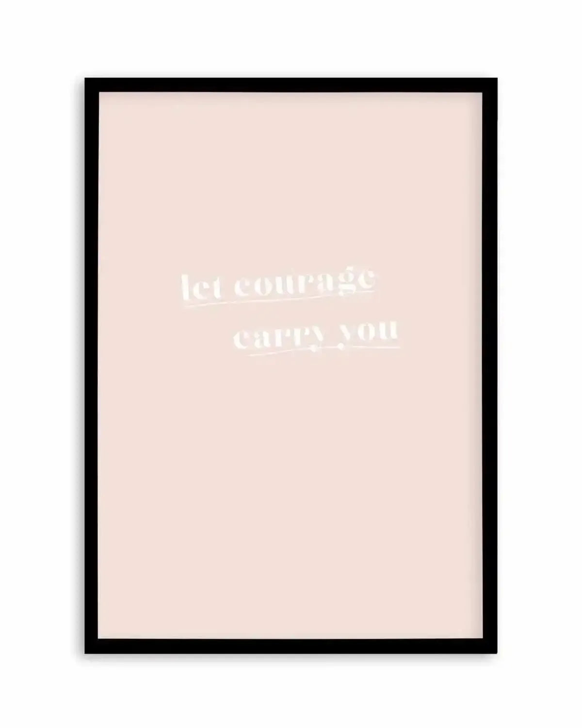 Let Courage Carry You Art Print from Olive et Oriel where you can shop wallpaper and artworks online