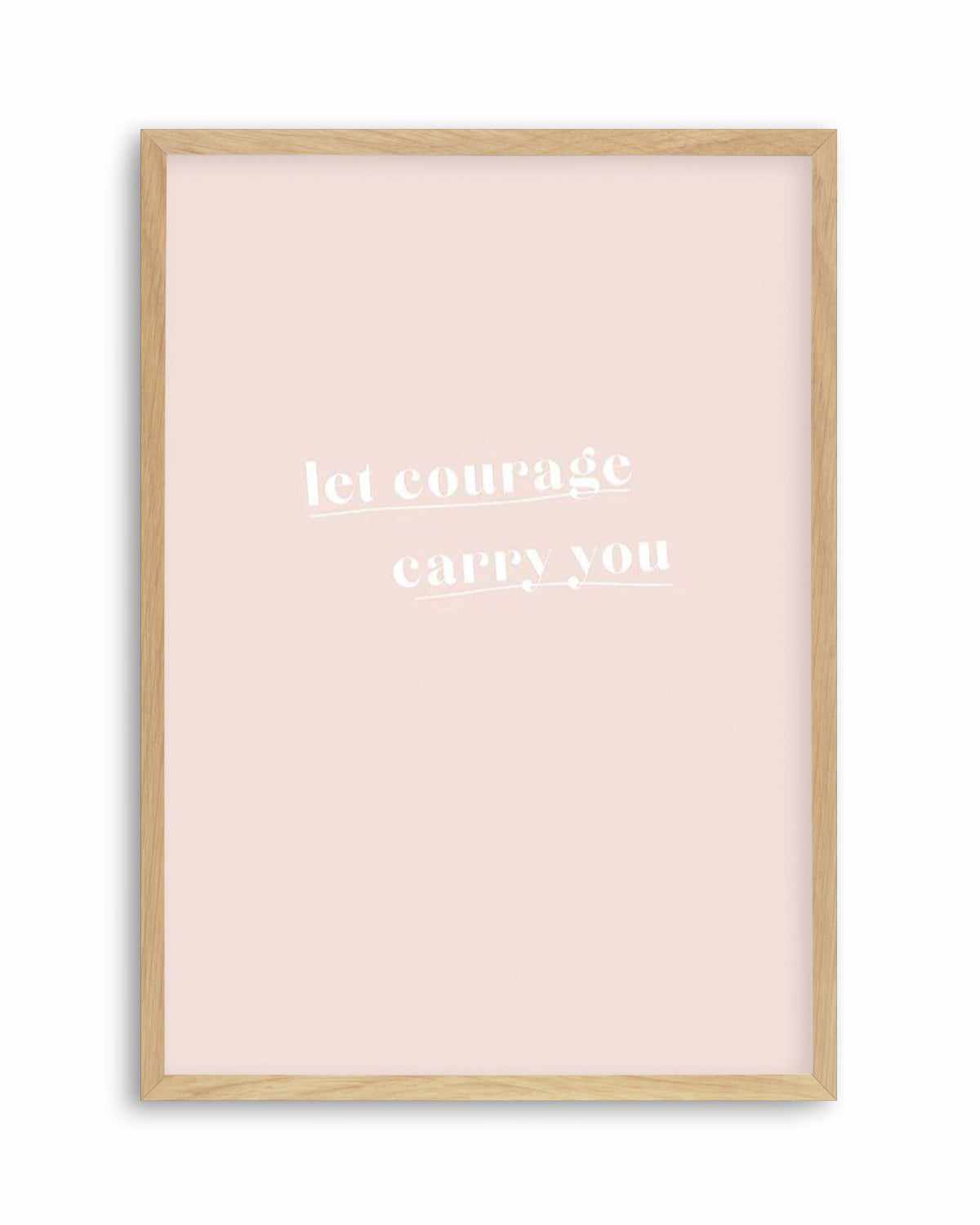 Let Courage Carry You Art Print