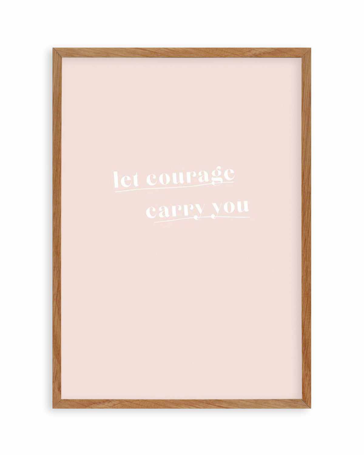 Let Courage Carry You Art Print