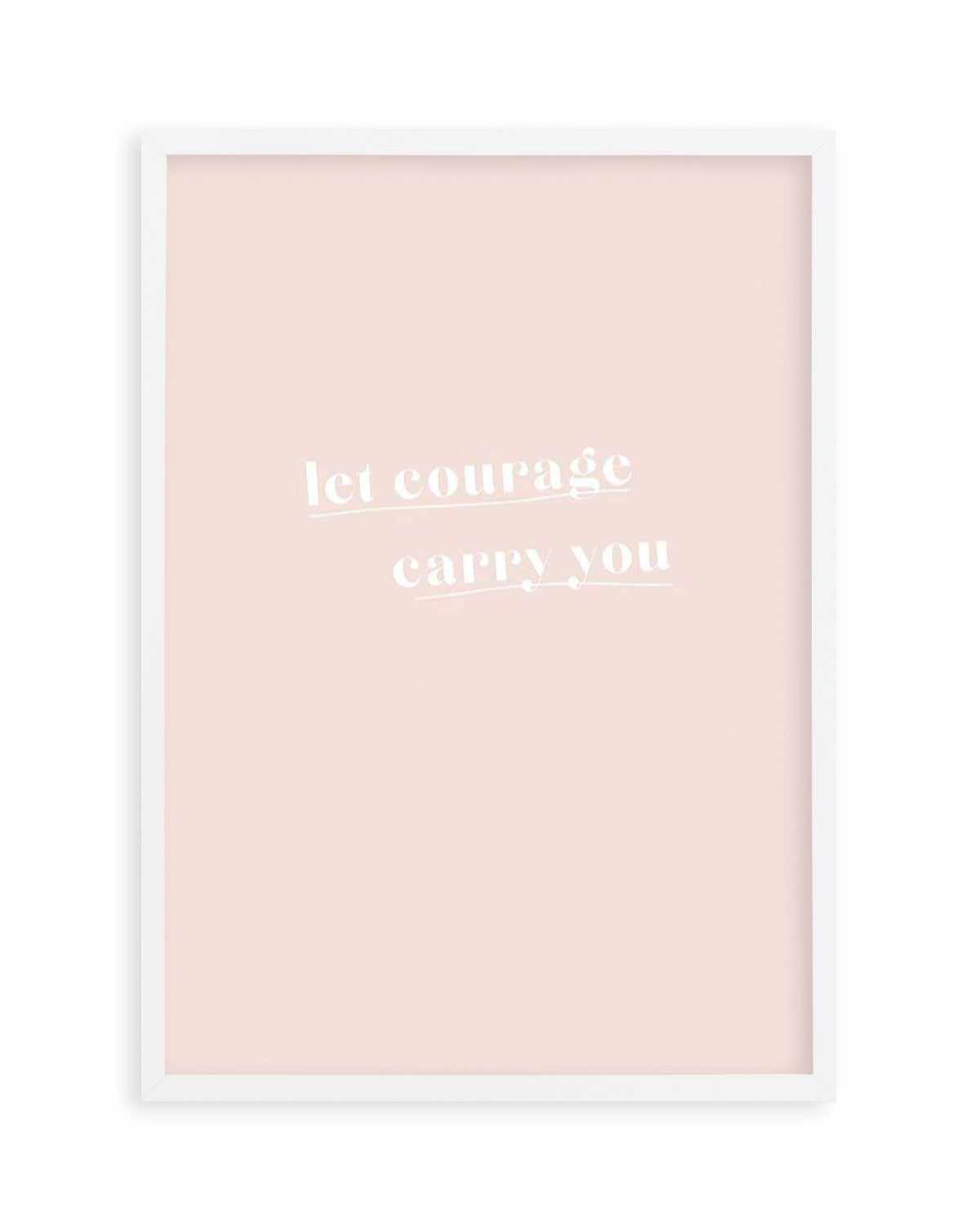 Let Courage Carry You Art Print