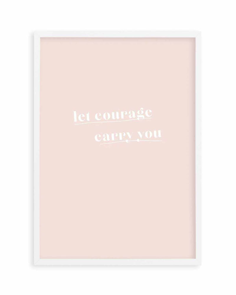 Let Courage Carry You Art Print