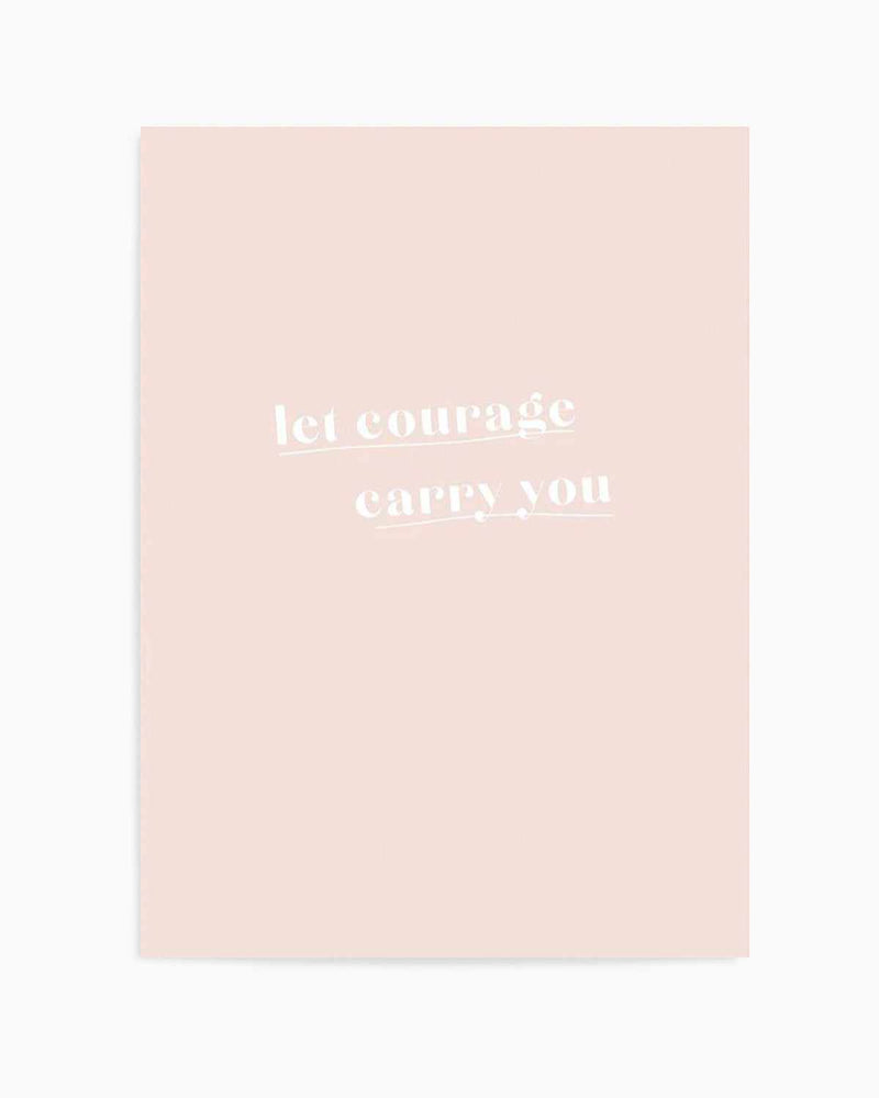 Let Courage Carry You Art Print