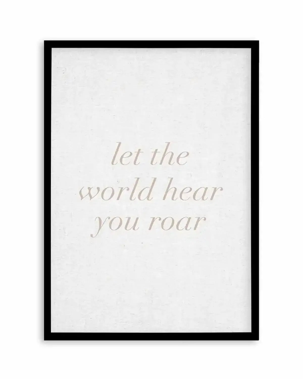 Let The World Hear You Roar on Linen | 3 Colour Options Art Print from Olive et Oriel where you can shop wallpaper and artworks online