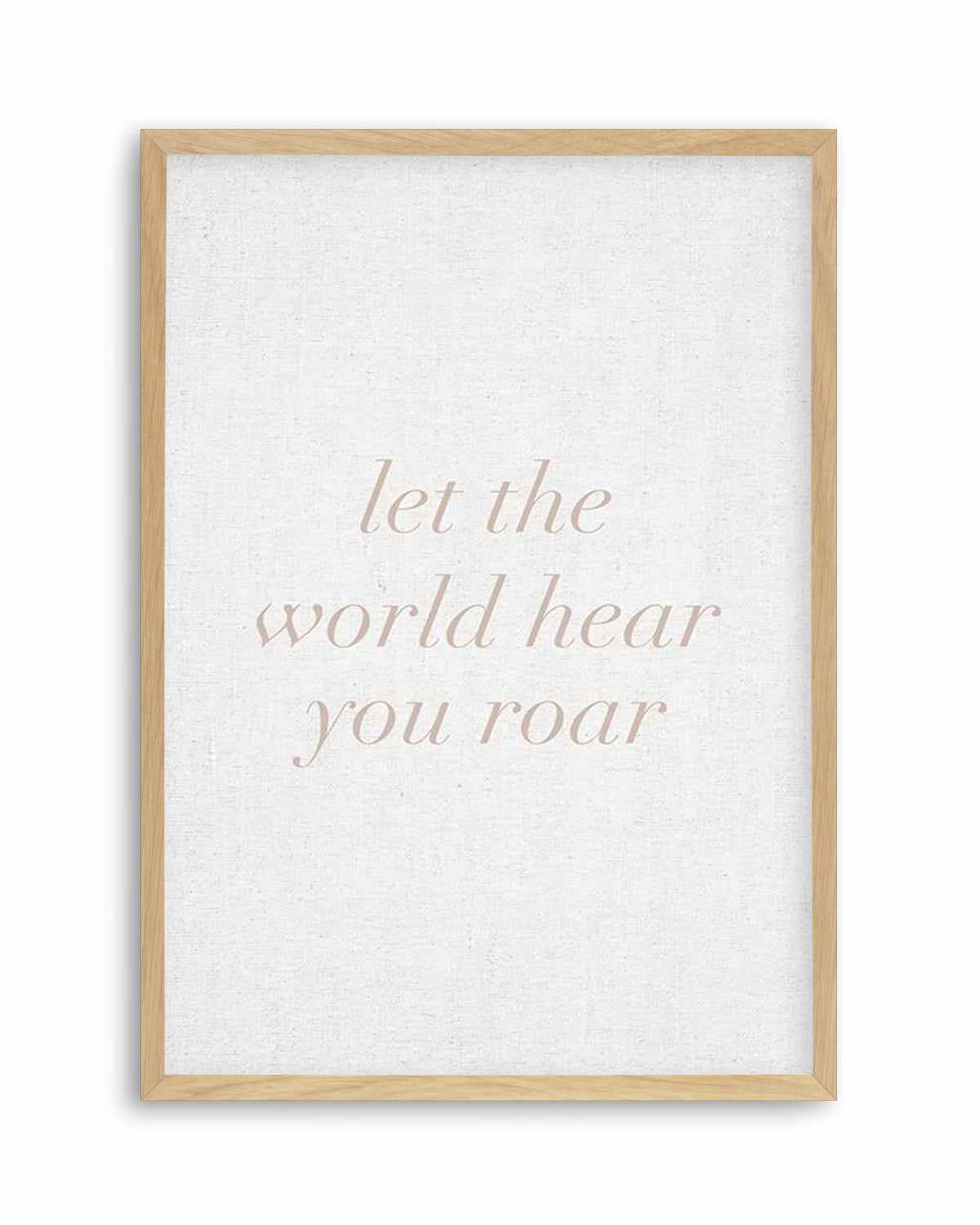 Let The World Hear You Roar on Linen | 3 Colour Options Art Print