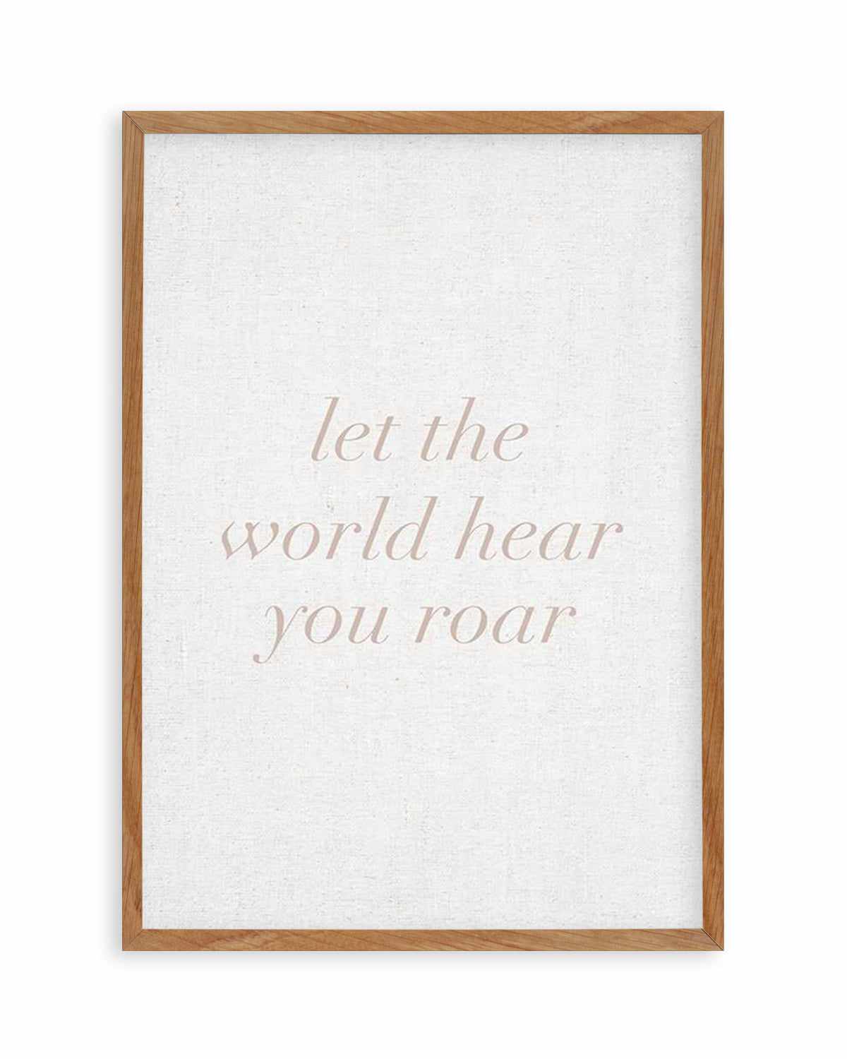 Let The World Hear You Roar on Linen | 3 Colour Options Art Print