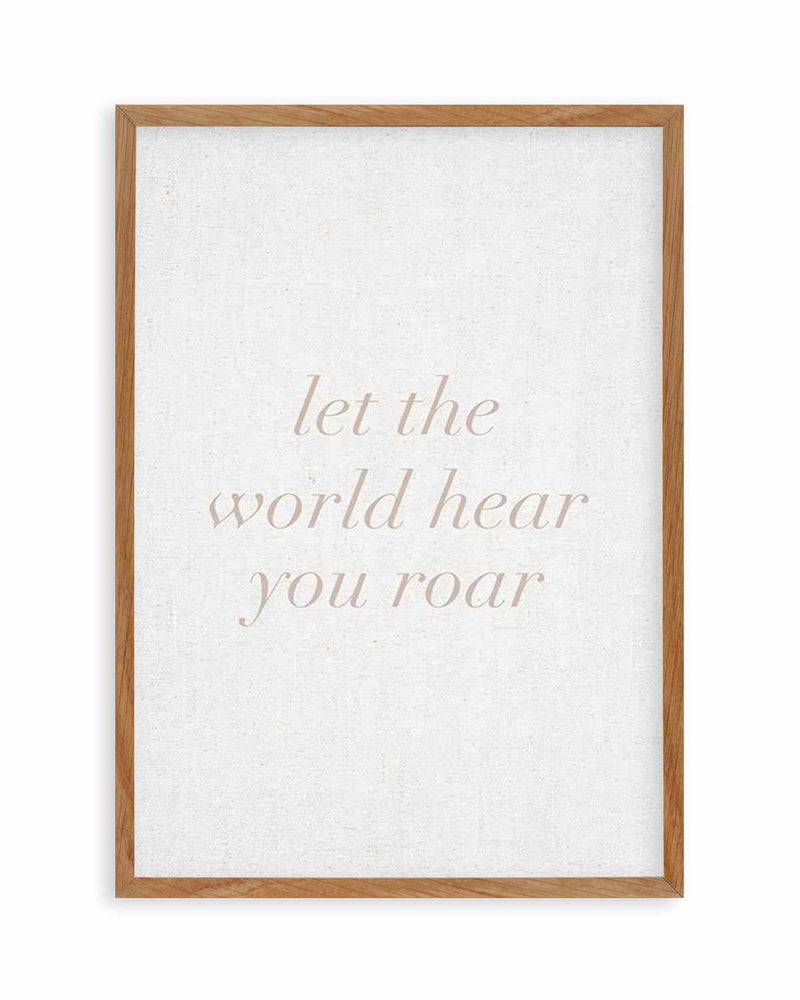 Let The World Hear You Roar on Linen | 3 Colour Options Art Print