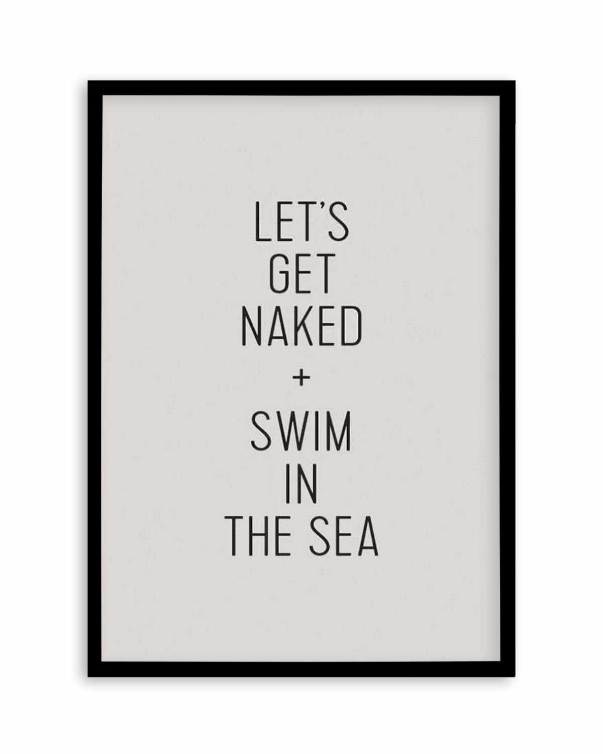 Let's Get Naked + Swim In The Sea Art Print