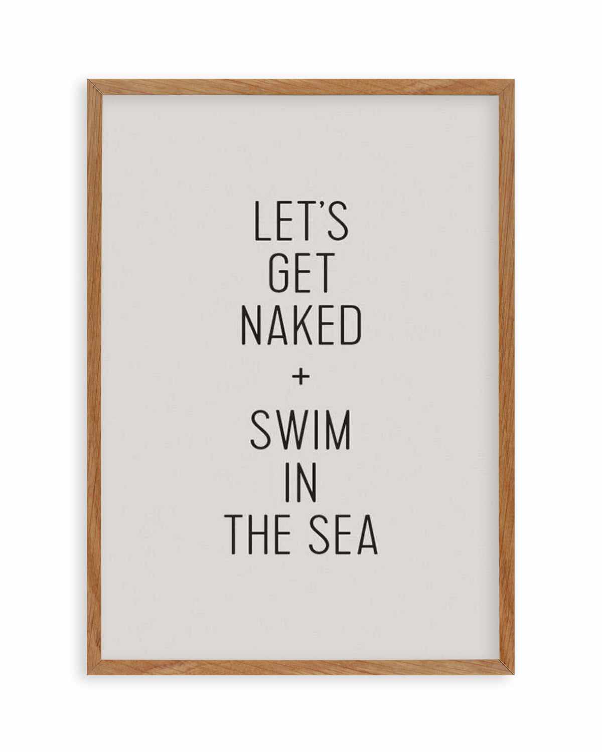 Let's Get Naked + Swim In The Sea Art Print