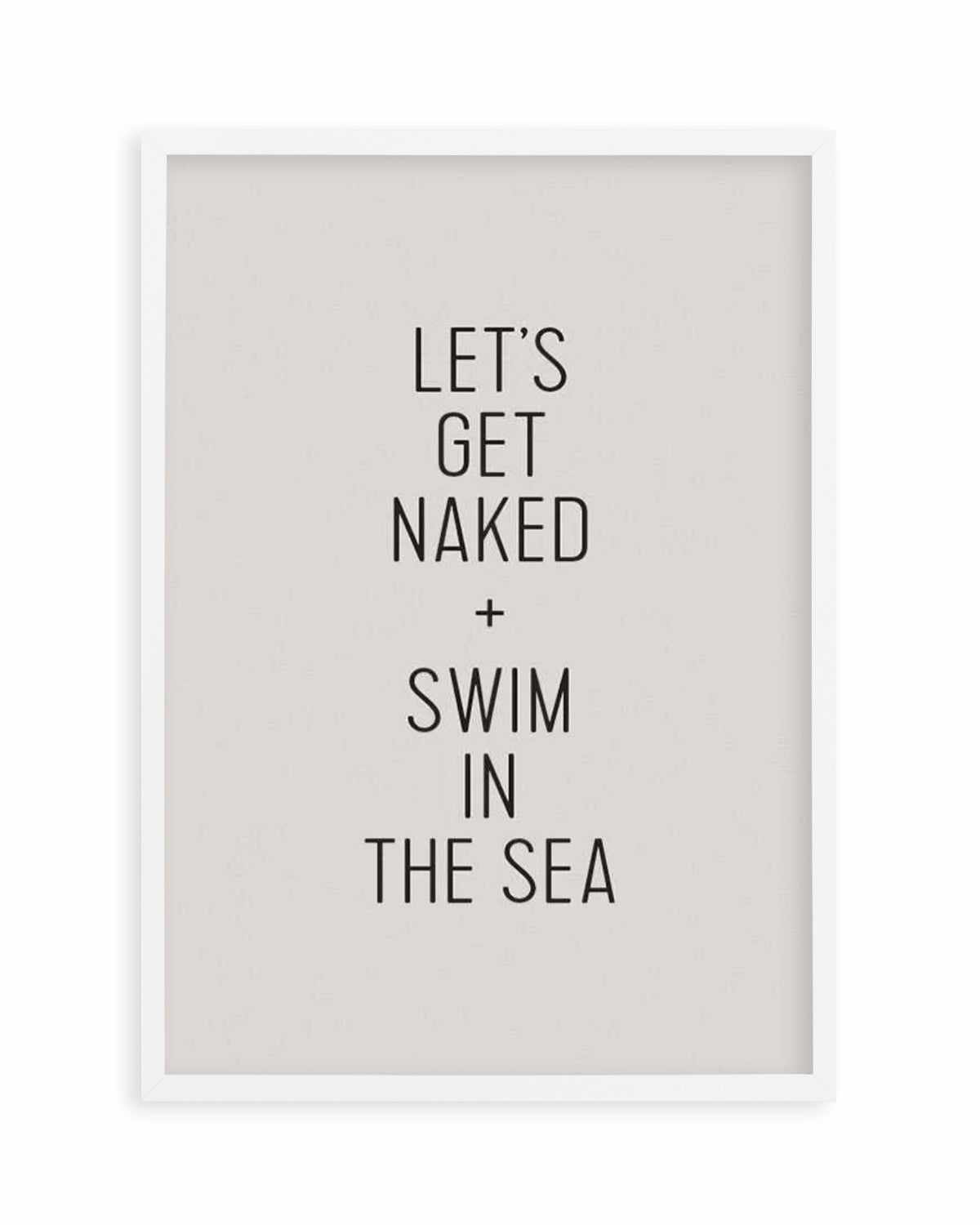 Let's Get Naked + Swim In The Sea Art Print