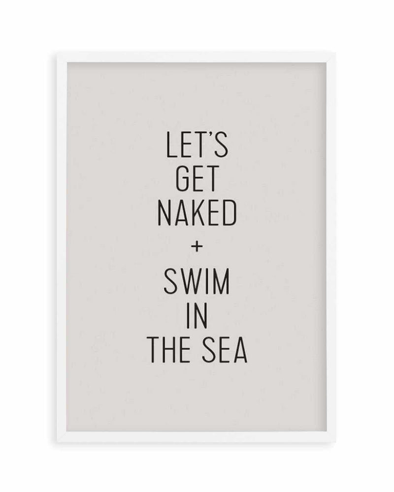 Let's Get Naked + Swim In The Sea Art Print
