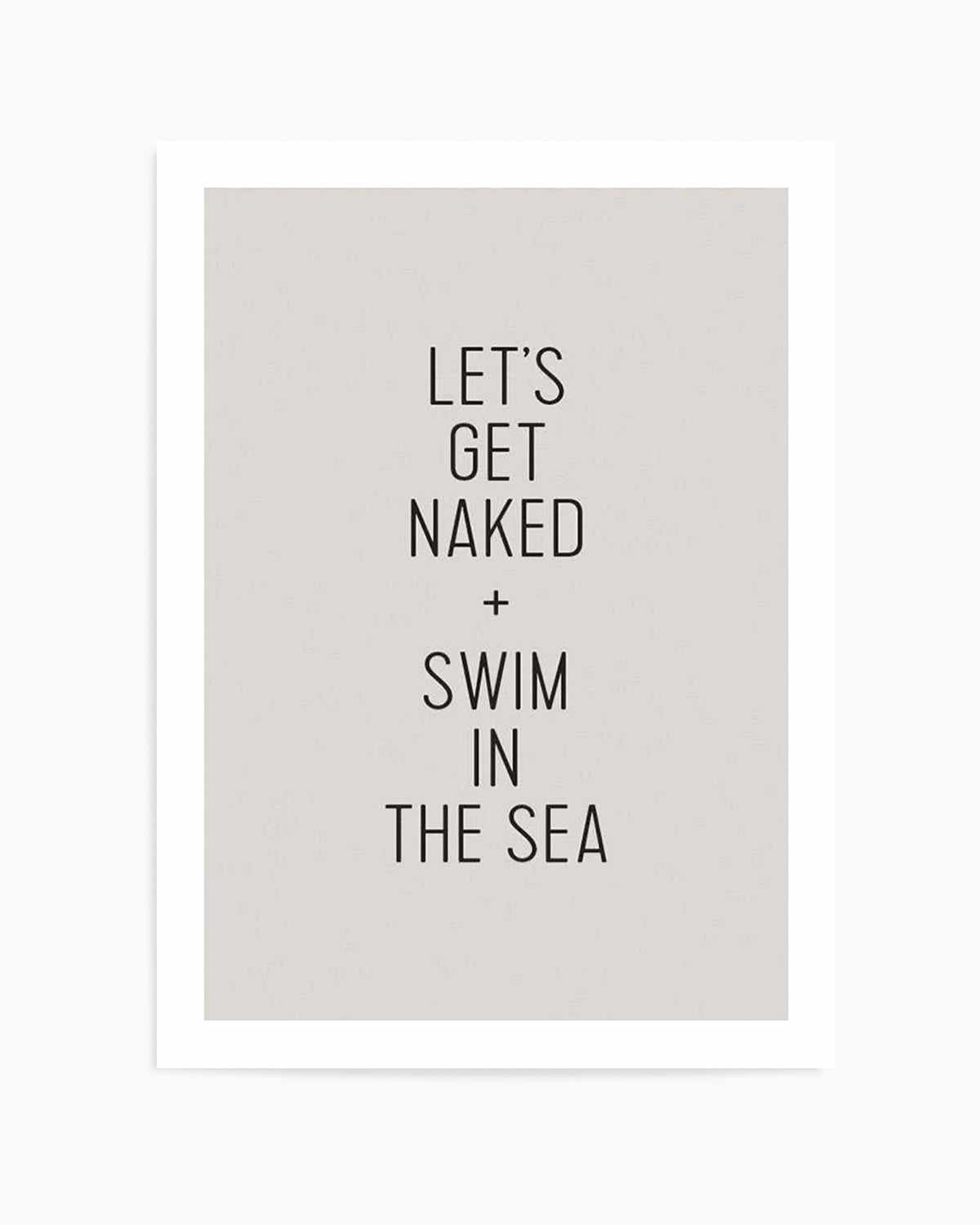 Let's Get Naked + Swim In The Sea Art Print