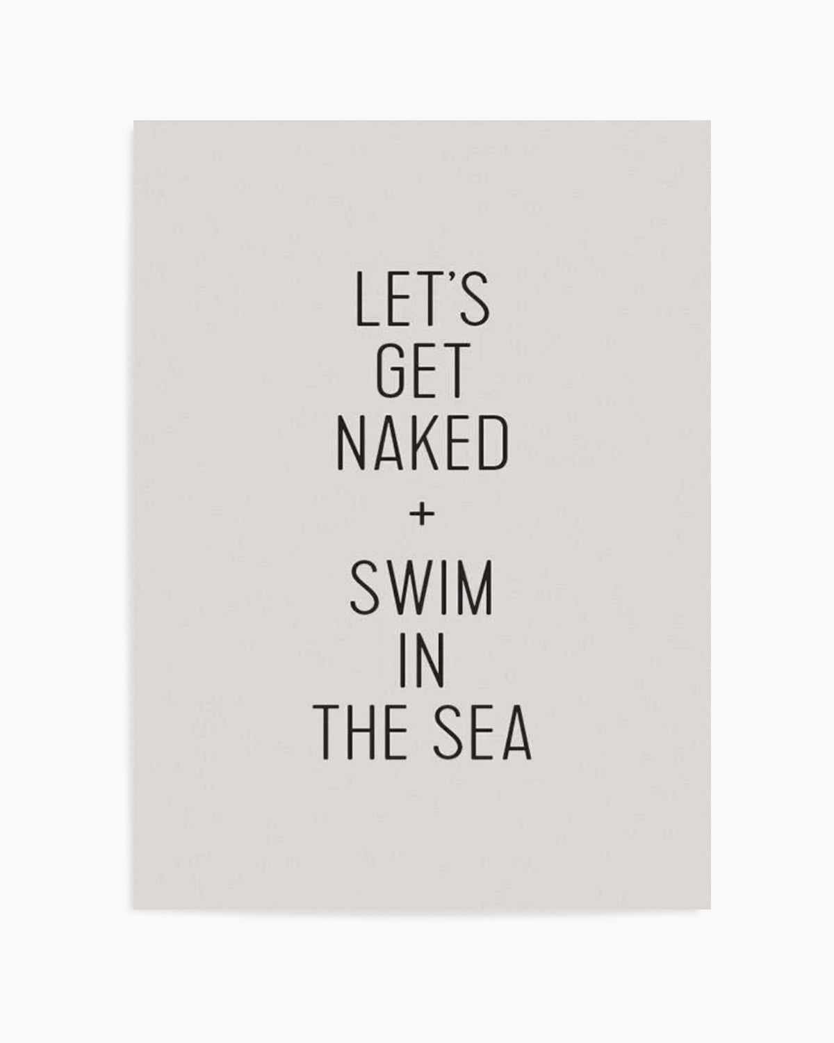 Let's Get Naked + Swim In The Sea Art Print