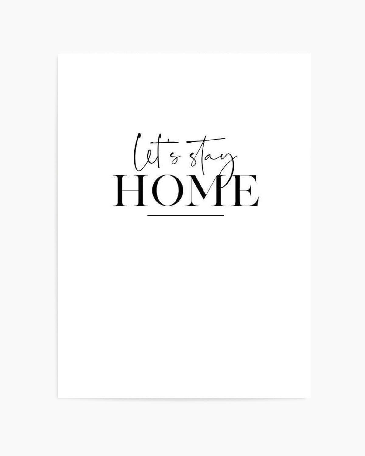 Let's Stay Home Art Print