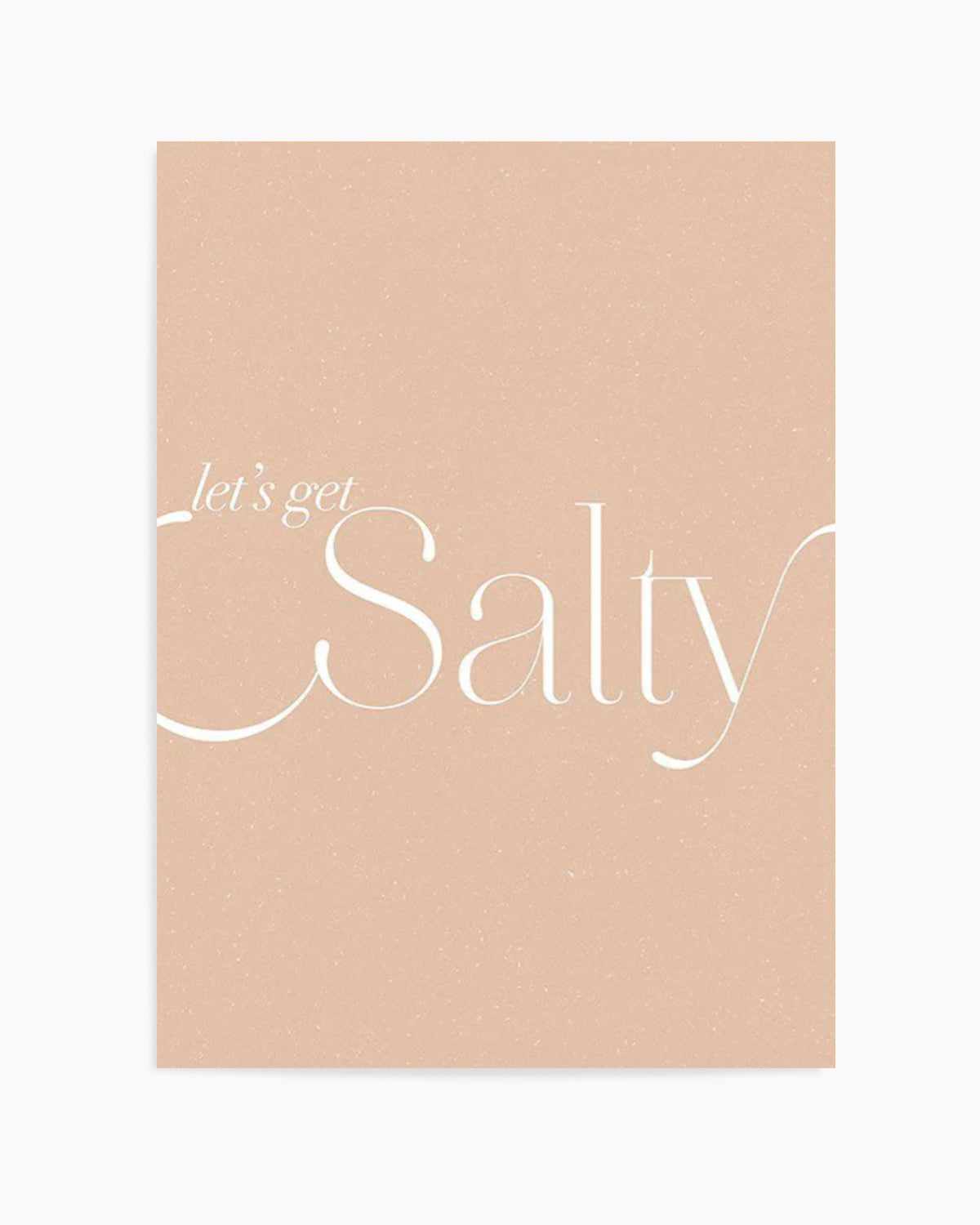 Lets Get Salty Art Print