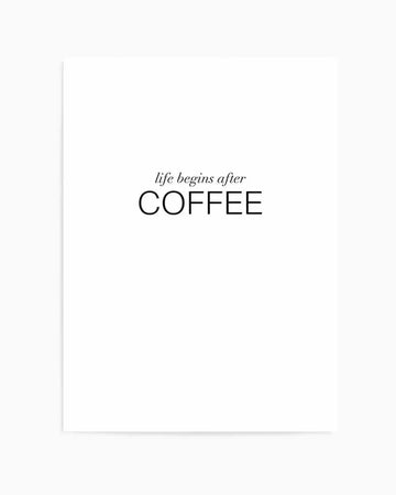 Art print featuring the phrase "life begins after COFFEE" in black text on a crisp white background. The word "life begins after" is in a smaller, elegant script, while "COFFEE" is in larger, bold sans-serif capital letters.