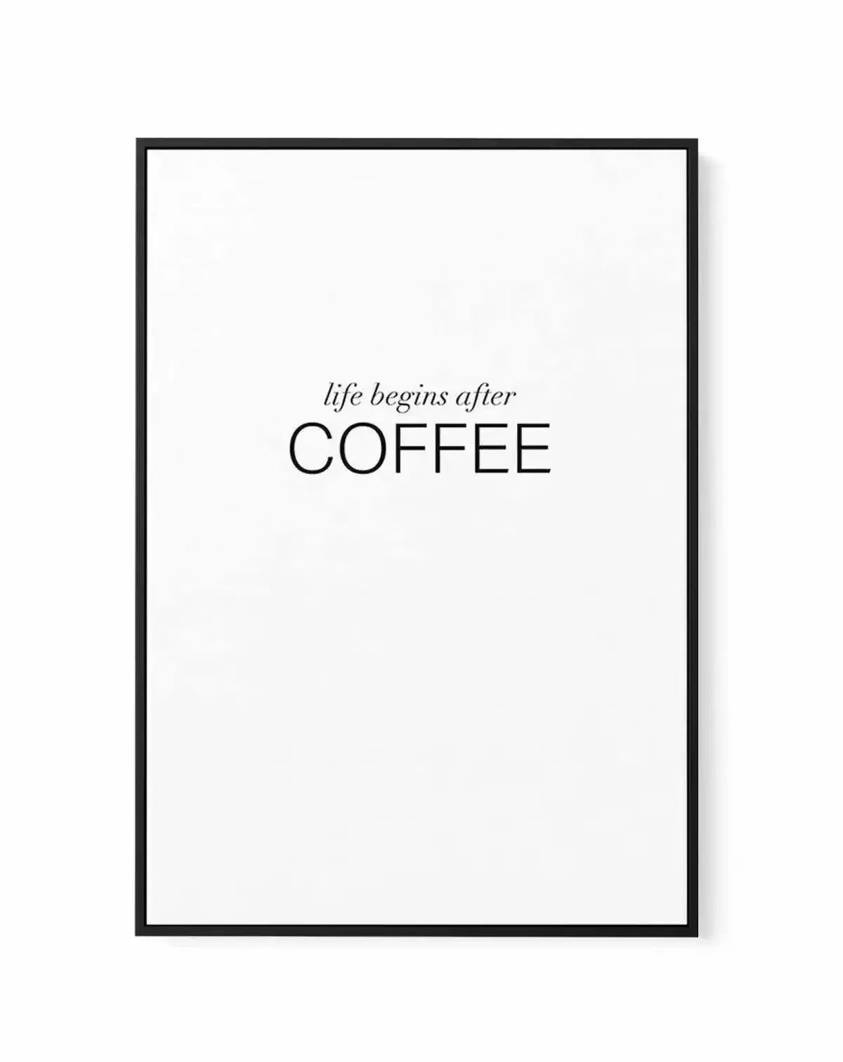 Life Begins After Coffee | Framed Canvas-CANVAS-You can shop wall art online with Olive et Oriel for everything from abstract art to fun kids wall art. Our beautiful modern art prints and canvas art are available from large canvas prints to wall art paintings and our proudly Australian artwork collection offers only the highest quality framed large wall art and canvas art Australia - You can buy fashion photography prints or Hampton print posters and paintings on canvas from Olive et Oriel and h